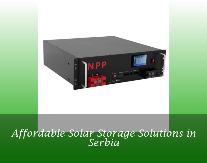 Affordable Solar Storage Solutions in Serbia